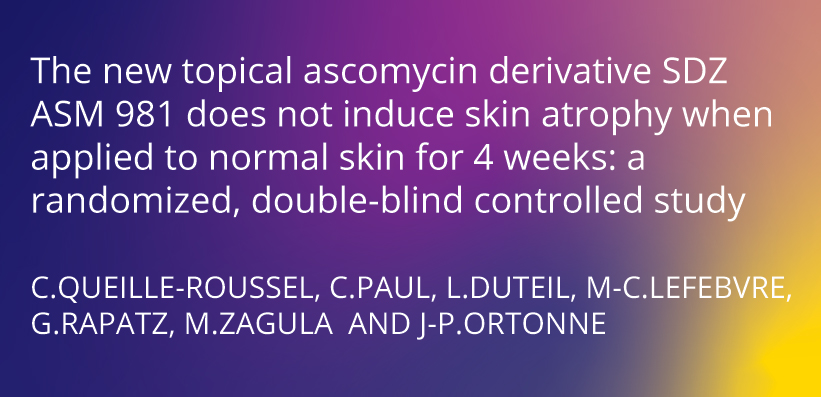 Publikation The new topical ascomycin derivative SDZ ASM 981 does not induce skin atrophy when applied to normal skin for 4 weeks: a randomized, double-blind controlled study